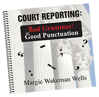 Court Reporting: Bad Grammar/Good Punctuation